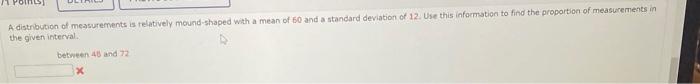 A Distribution Of Measurements Is Relatively Mound Shaped With A Mean Of 60 And A Standard Deviation Of 12 Use This Inf 1
