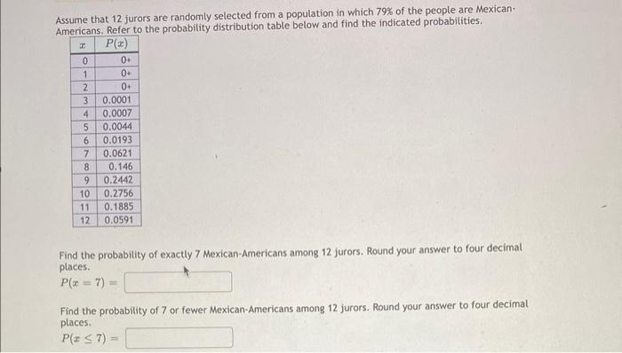 Assume That 12 Jurors Are Randomly Selected From A Population In Which 79 Of The People Are Mexican Americans Refer T 1