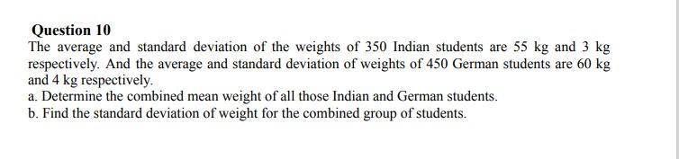 Question 10 The Average And Standard Deviation Of The Weights Of 350 Indian Students Are 55 Kg And 3 Kg Respectively An 1