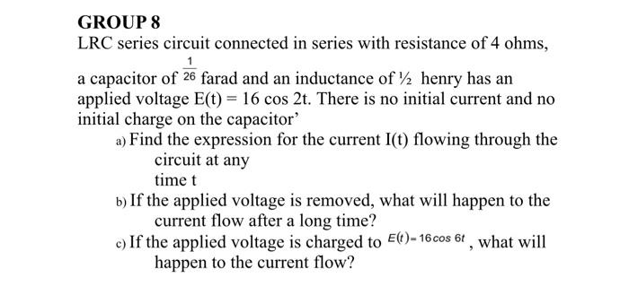 Group 8 Lrc Series Circuit Connected In Series With Resistance Of 4 Ohms A Capacitor Of 26 Farad And An Inductance Of 1