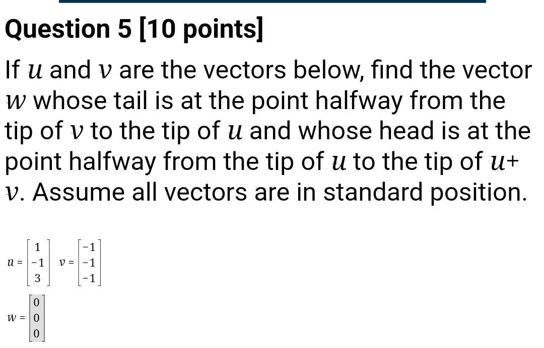 Question 5 10 Points If U And V Are The Vectors Below Find The Vector W Whose Tail Is At The Point Halfway From The T 1