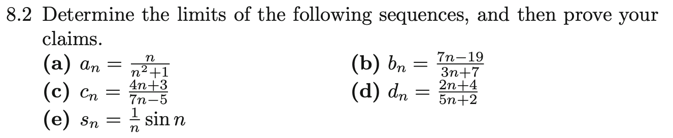 8 2 Determine The Limits Of The Following Sequences And Then Prove Your Claims A An C Cn E Sn N N 1 4n 3 1