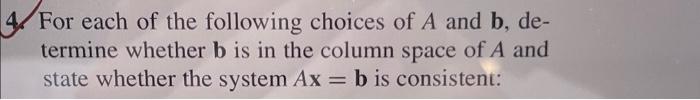 For Each Of The Following Choices Of A And B De Termine Whether B Is In The Column Space Of A And State Whether The Sy 1
