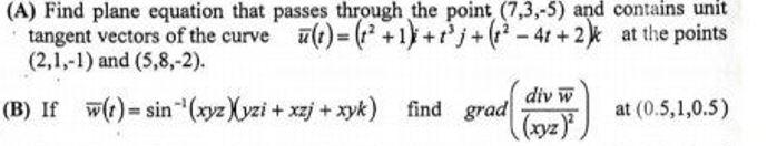 A Find Plane Equation That Passes Through The Point 7 3 5 And Contains Unit Tangent Vectors Of The Curve U T 1 1
