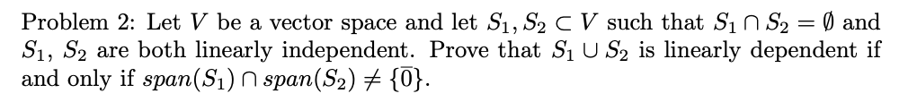 Problem 2 Let V Be A Vector Space And Let S1 S2 Cv Such That S S 0 And S S Are Both Linearly Independent Prove 1