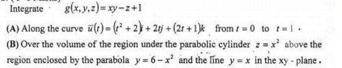 Integrate G X Y Z Xy Z 1 A Along The Curve T 2 2tj 2 1 X From T 0 To T 1 B Over The Volume Of Th 1