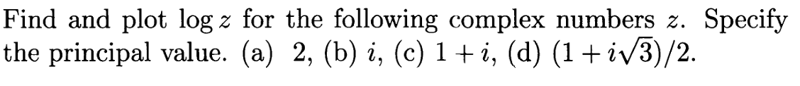 Find And Plot Log Z For The Following Complex Numbers Z Specify The Principal Value A 2 B I C 1 I D 1 1