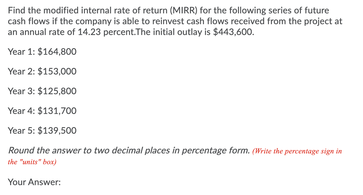 Find The Modified Internal Rate Of Return Mirr For The Following Series Of Future Cash Flows If The Company Is Able To 1