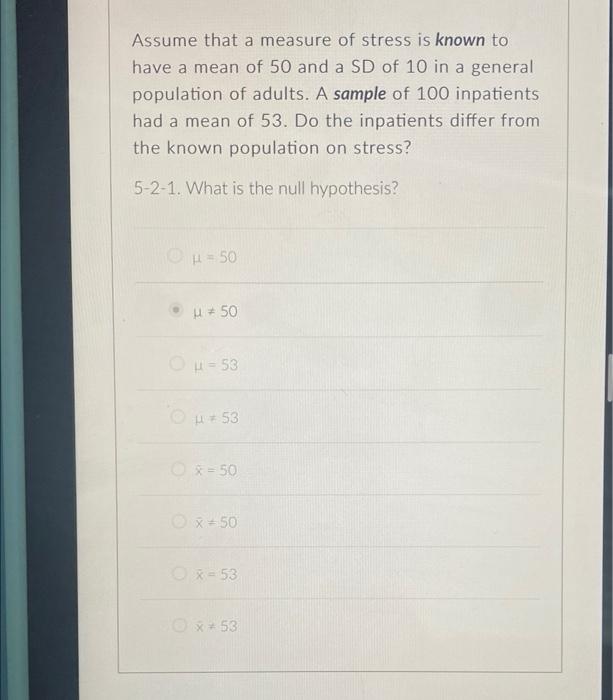 Assume That A Measure Of Stress Is Known To Have A Mean Of 50 And A Sd Of 10 In A General Population Of Adults A Sample 1