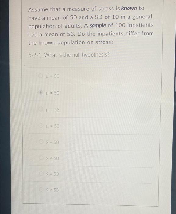 Assume That A Measure Of Stress Is Known To Have A Mean Of 50 And A Sd Of 10 In A General Population Of Adults A Sample 1