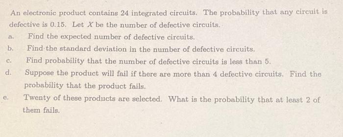 An Electronic Product Contains 24 Integrated Circuits The Probability That Any Circuit Is Defective Is 0 15 Let X Be T 1