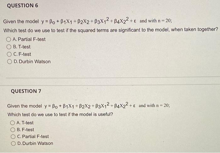 Question 6 Given The Model Y Bo B1x1 B2x2 B3x12 B4x22 And With N 20 Which Test Do We Use To Test If The Squ 1