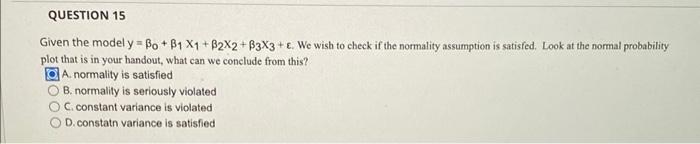 Question 15 Given The Model Y Bo B1 X1 B2x2 B3x3 E We Wish To Check If The Normality Assumption Is Satisfed Look At 1