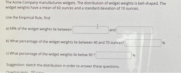 The Acme Company Manufactures Widgets The Distribution Of Widget Weights Is Bell Shaped The Widget Weights Have A Mean 1