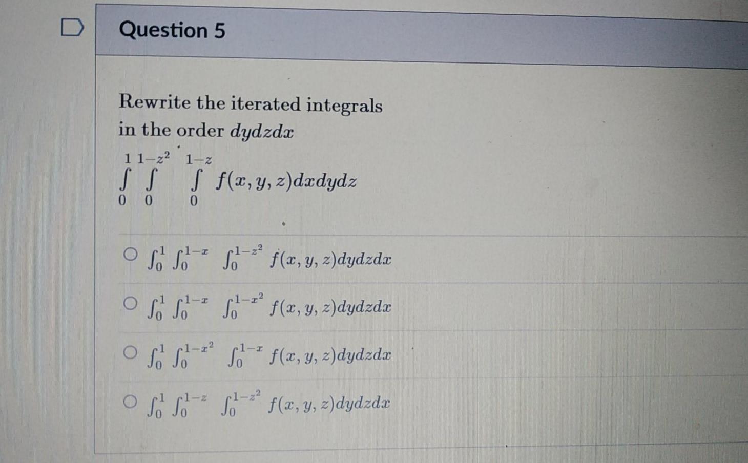 Question 5 Rewrite The Iterated Integrals In The Order Dydzdx 11 22 1 2 S F X Y Z Dxdydz 0 0 Oss S F X Y Z 1