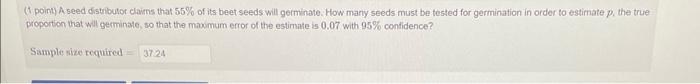 1 Point A Seed Distributor Claims That 55 Of Its Beet Seeds Will Germinate How Many Seeds Must Be Tested For Germina 1