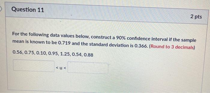 Question 11 2 Pts For The Following Data Values Below Construct A 90 Confidence Interval If The Sample Mean Is Known T 1