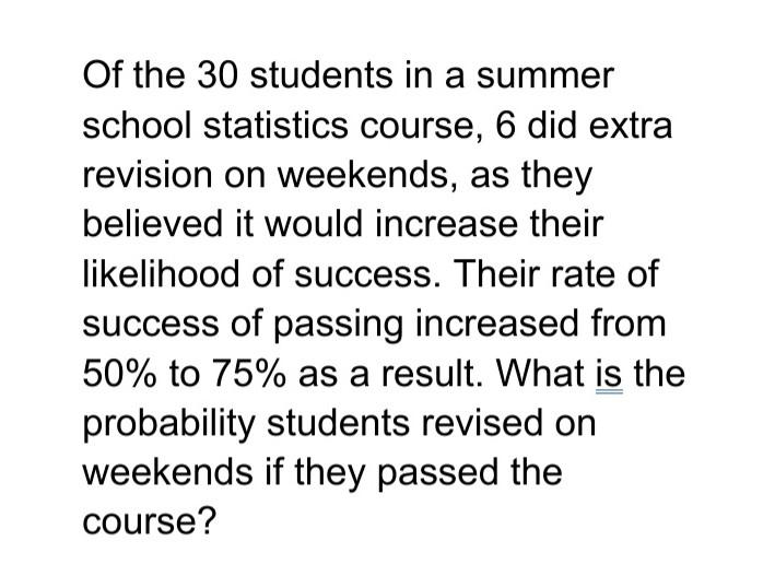Of The 30 Students In A Summer School Statistics Course 6 Did Extra Revision On Weekends As They Believed It Would Inc 1
