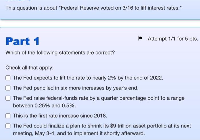 This Question Is About Federal Reserve Voted On 3 16 To Lift Interest Rates Attempt 1 1 For 5 Pts Part 1 Which Of 1