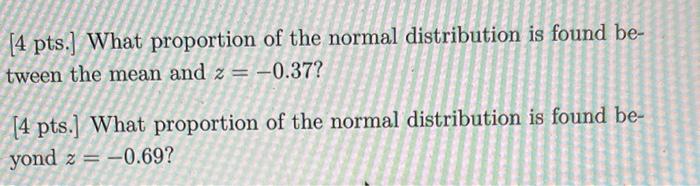4 Pts What Proportion Of The Normal Distribution Is Found Be Tween The Mean And Z 0 37 4 Pts What Proportion 1