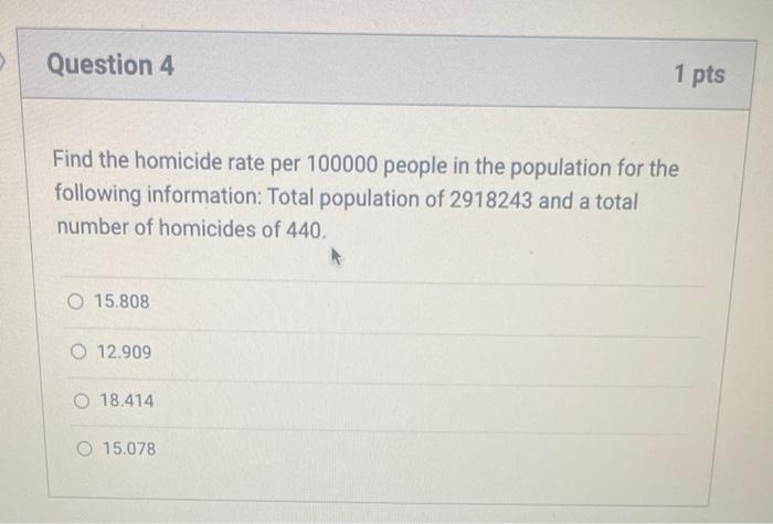 Question 4 Find The Homicide Rate Per 100000 People In The Population For The Following Information Total Population Of 1