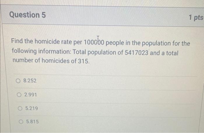 Question 5 Find The Homicide Rate Per 100000 People In The Population For The Following Information Total Population Of 1