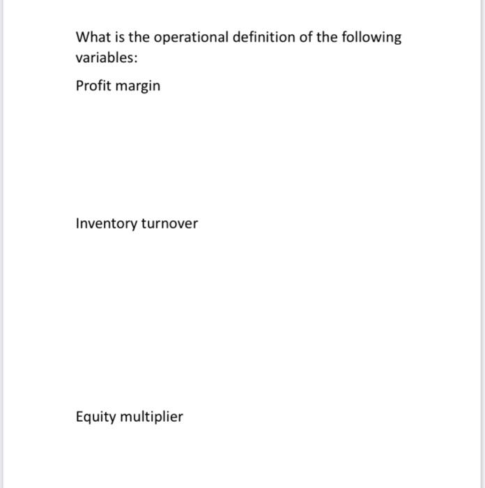 What Is The Operational Definition Of The Following Variables Profit Margin Inventory Turnover Equity Multiplier 1