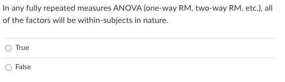 In Any Fully Repeated Measures Anova One Way Rm Two Way Rm Etc All Of The Factors Will Be Within Subjects In Natur 1