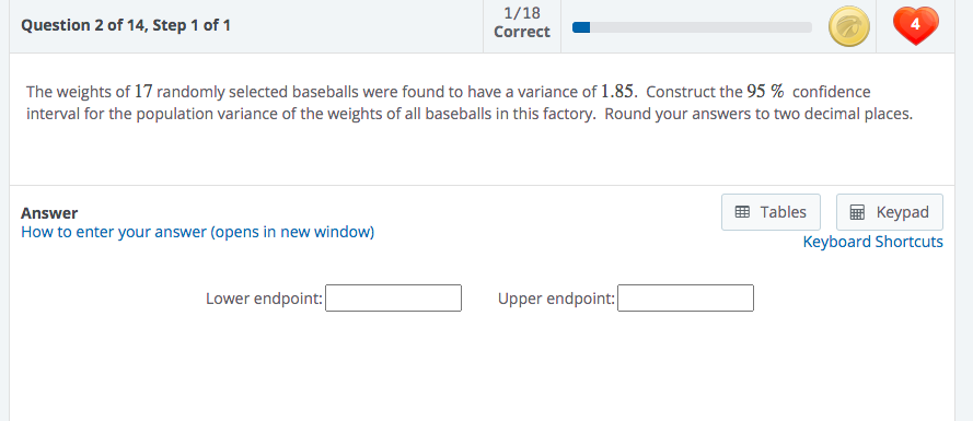 Question 2 Of 14 Step 1 Of 1 The Weights Of 17 Randomly Selected Baseballs Were Found To Have A Variance Of 1 85 Const 1