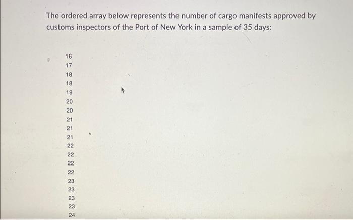 The Ordered Array Below Represents The Number Of Cargo Manifests Approved By Customs Inspectors Of The Port Of New York 1