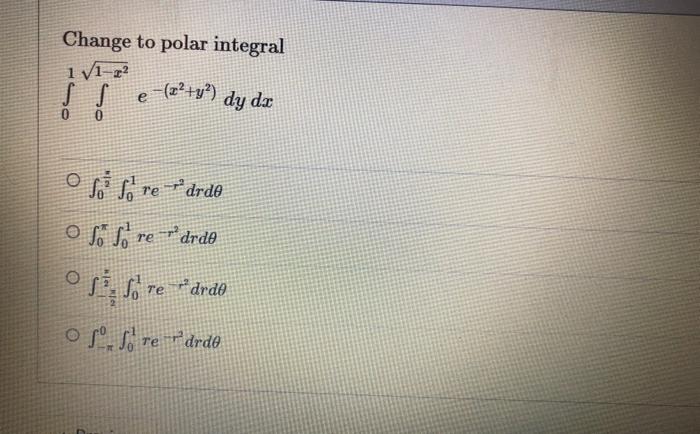 Change To Polar Integral 11 22 A Y Dy Da E E Of So Re Drdo O So So Re Drdo Og Fored Oso So Re R Drde Drdo 1