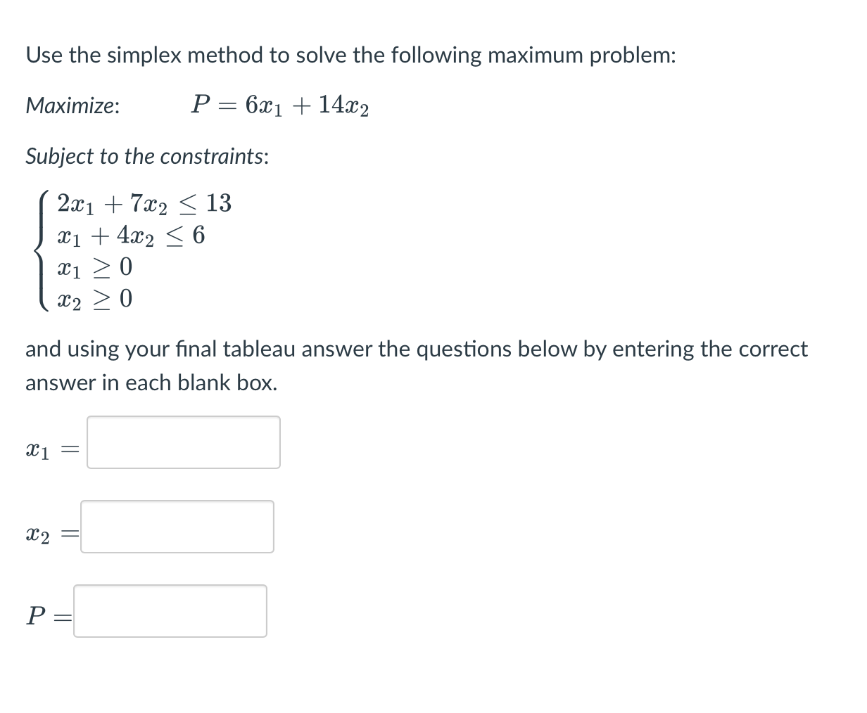Use The Simplex Method To Solve The Following Maximum Problem P 6x 14x2 Maximize Subject To The Constraints 2x17 1