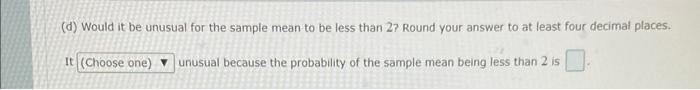 D Would It Be Unusual For The Sample Mean To Be Less Than 27 Round Your Answer To At Least Four Decimal Places It Ch 1