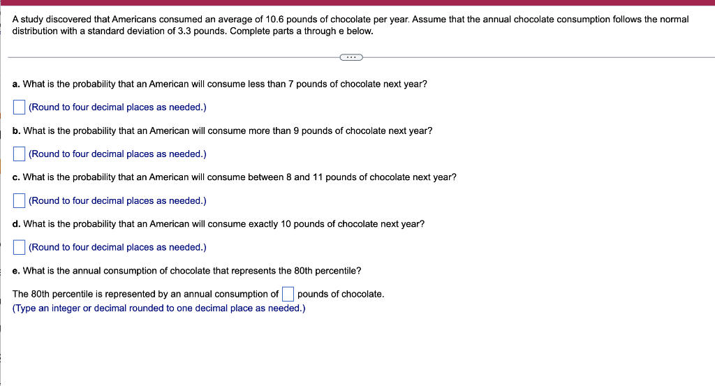 A Study Discovered That Americans Consumed An Average Of 10 6 Pounds Of Chocolate Per Year Assume That The Annual Choco 1