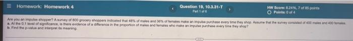Homework Homework 4 Are You An Impulse Shopper A Survey Of 800 Grocery Shoppers Indicated That 48 Of Males And 30 Of 1