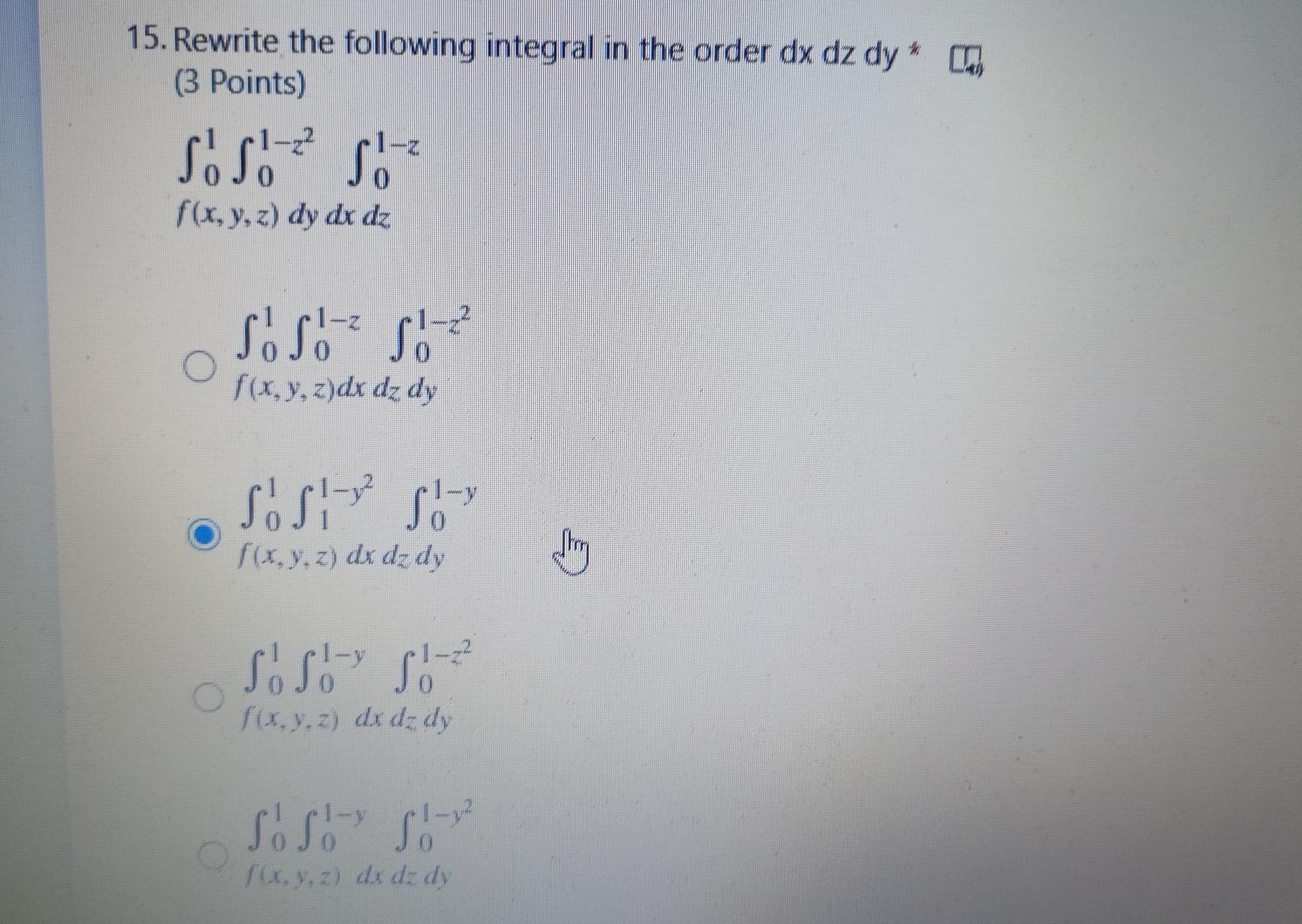 15 Rewrite The Following Integral In The Order Dx Dz Dy Na 3 Points S S Z F X Y Z Dy Dx Dz O F X Y Z Dx Dy Dy 1