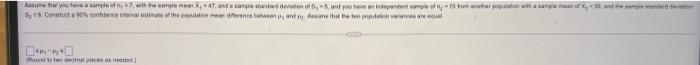 Ar You Have A Sample Of N 7 With The Serglemen 47 And A Sampa Standard Deviation Of 5 And You Have An Independent S 1