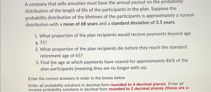 A Company That Sells Annuities Must Base The Annual Payout On The Probability Distribution Of The Length Of Life Of The 1