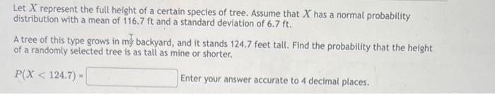 Let X Represent The Full Height Of A Certain Species Of Tree Assume That X Has A Normal Probability Distribution With A 1