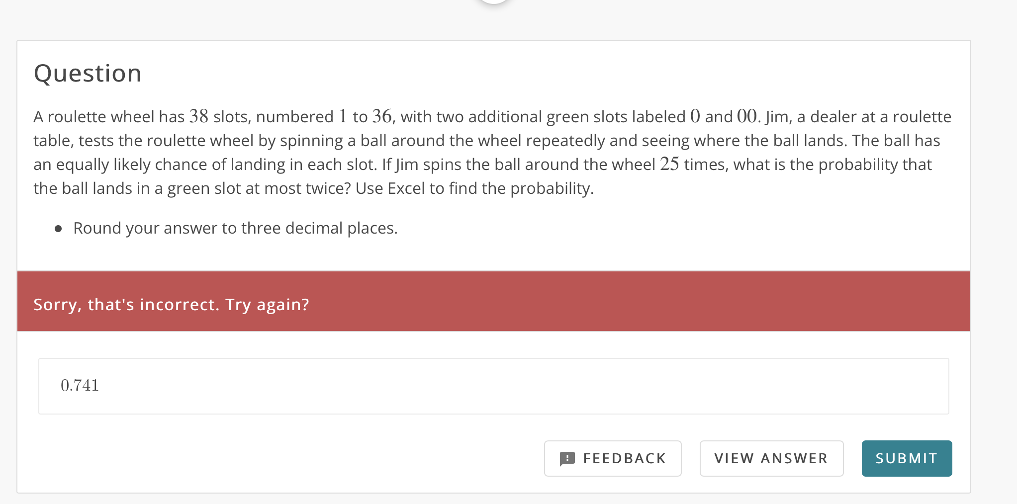 Question A Roulette Wheel Has 38 Slots Numbered 1 To 36 With Two Additional Green Slots Labeled 0 And 00 Jim A Deale 1