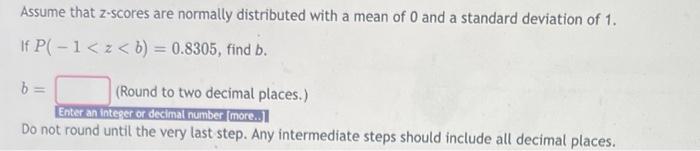 Assume That Z Scores Are Normally Distributed With A Mean Of 0 And A Standard Deviation Of 1 If P 1 Z B 0 8305 1
