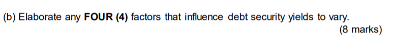 B Elaborate Any Four 4 Factors That Influence Debt Security Yields To Vary 8 Marks 1