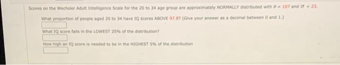 Scores On The Wechsler Adult Intelligence Scale For The 20 To 34 Age Group Are Approximately Normally Distributed With 1