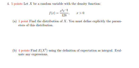 4 5 Points Let X Be A Random Variable With The Density Function X E I 128 F X A 1 Point Find The Distribution Of X 1