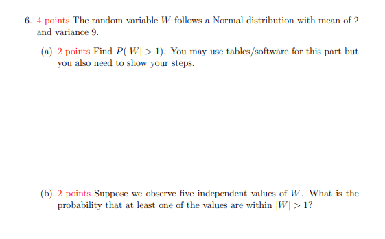 6 4 Points The Random Variable W Follows A Normal Distribution With Mean Of 2 And Variance 9 A 2 Points Find P W 1