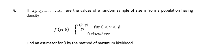 4 If X X Density Xn Are The Values Of A Random Sample Of Size N From A Population Having 2 B Y For 0 Y B 0 1