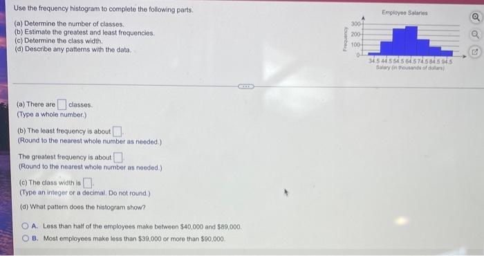 Use The Frequency Histogram To Complete The Following Parts A Determine The Number Of Classes B Estimate The Great 1