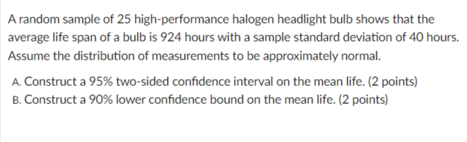 A Random Sample Of 25 High Performance Halogen Headlight Bulb Shows That The Average Life Span Of A Bulb Is 924 Hours Wi 1