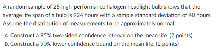 A Random Sample Of 25 High Performance Halogen Headlight Bulb Shows That The Average Life Span Of A Bulb Is 924 Hours Wi 1
