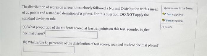 The Distribution Of Scores On A Recent Test Closely Followed A Normal Distribution With A Mean Of 22 Points And A Standa 1
